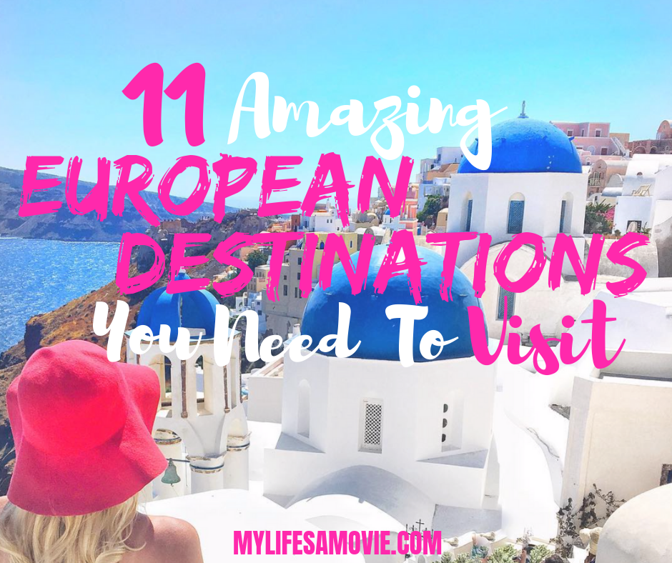 11 Amazing European Destinations You Need To Visit